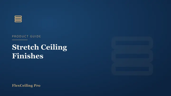 Stretch Ceiling Finishes Explained: Matte, Satin, Gloss, Translucent & Printed