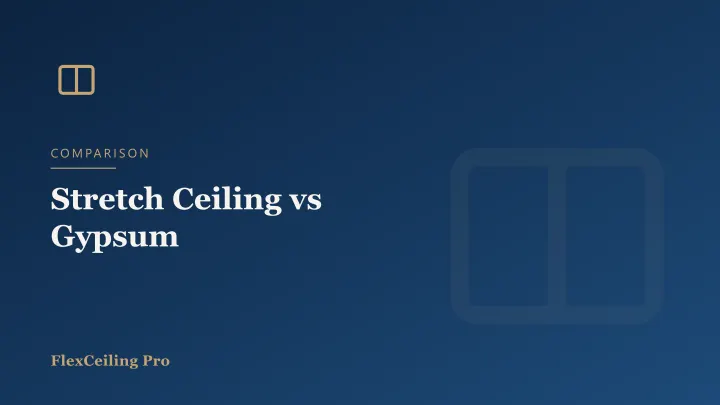 Stretch Ceiling vs Gypsum (False) Ceiling: Which Is Better?